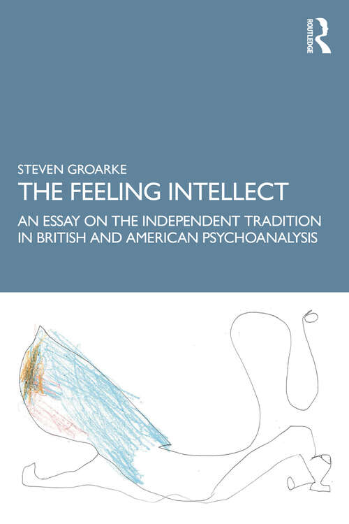 Book cover of The Feeling Intellect: An Essay on the Independent Tradition in British and American Psychoanalysis