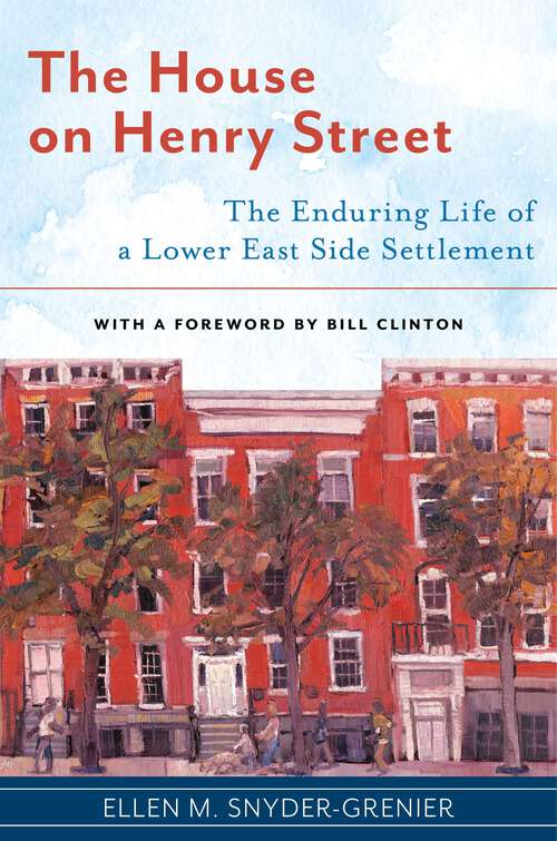 Book cover of The House on Henry Street: The Enduring Life of a Lower East Side Settlement (Washington Mews Books #7)