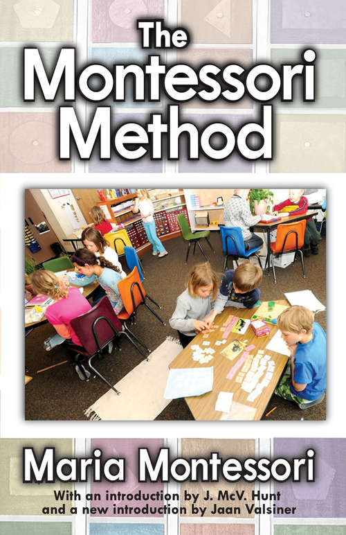 Book cover of The Montessori Method: Scientific Pedagogy As Applied To Child Education In The Children's Houses With Additions And Revisions By The Author - Scholar's Choice Edition