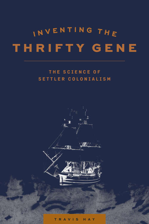 Book cover of Inventing the Thrifty Gene: The Science of Settler Colonialism