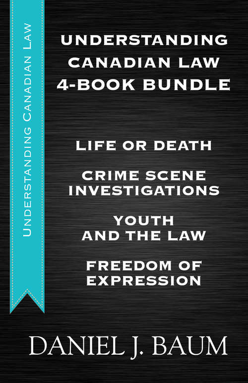 Book cover of Understanding Canadian Law Four-Book Bundle: Youth and the Law / Freedom of Expression / Crime Scene Investigations / Life or Death