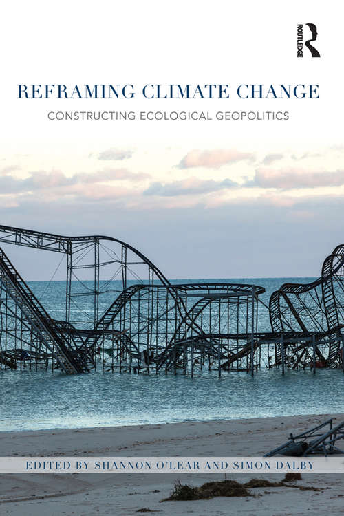 Book cover of Reframing Climate Change: Constructing ecological geopolitics