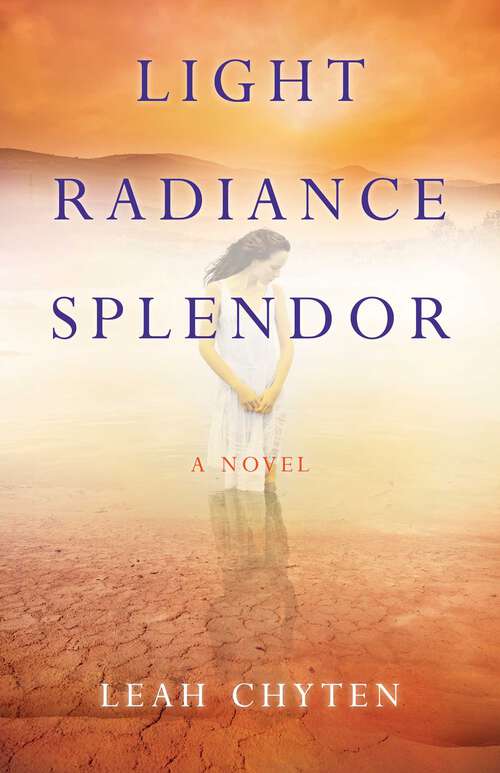 Book cover of Light Radiance Splendor: A Novel