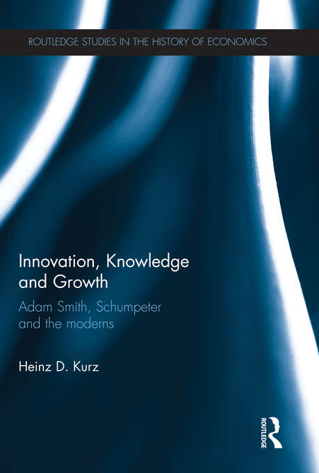 Book cover of Innovation, Knowledge and Growth: Adam Smith, Schumpeter and the Moderns (Routledge Studies In The History Of Economics Ser. #104)