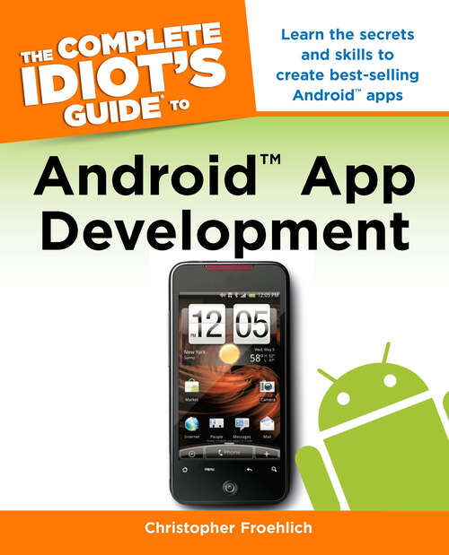 Book cover of The Complete Idiot's Guide to Android App Development: Learn the Secrets and Skills to Create Best-Selling Android Apps