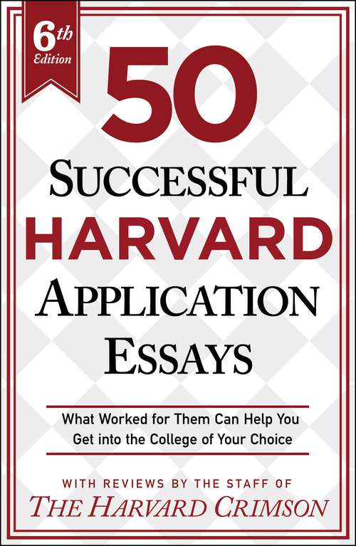 Book cover of 50 Successful Harvard Application Essays, 6th Edition: What Worked for Them Can Help You Get into the College of Your Choice