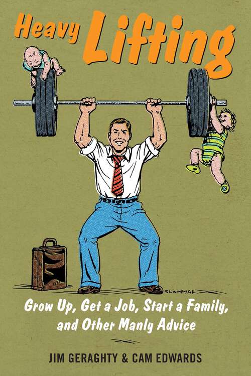 Book cover of Heavy Lifting: Grow Up, Get a Job, Raise a Family, and Other Manly Advice