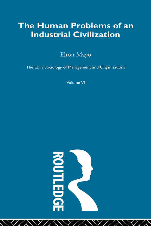 Book cover of The Human Problems of an Industrial Civilization (Early Sociology Of Management And Organizations Ser.)
