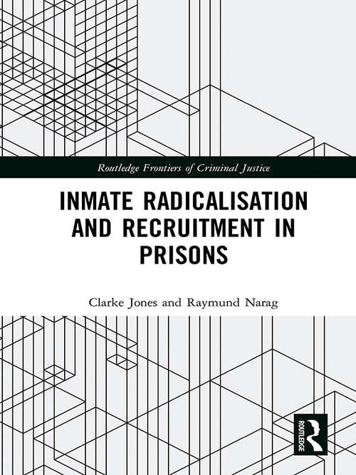 Book cover of Inmate Radicalisation and Recruitment in Prisons (Routledge Frontiers of Criminal Justice)