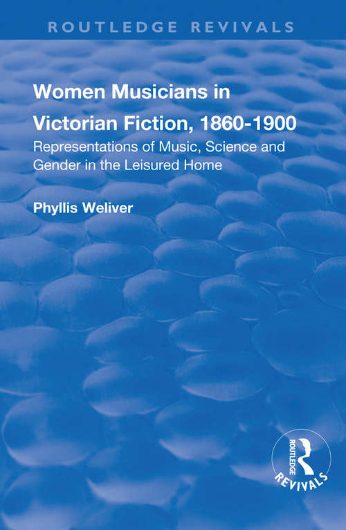 Book cover of Women Musicians in Victorian Fiction, 1860-1900: Representations of Music, Science and Gender in the Leisured Home (Routledge Revivals #41)