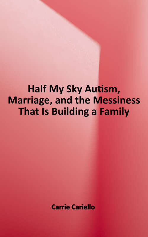 Book cover of Half My Sky: Autism, Marriage, and the Messiness That Is Building a Family