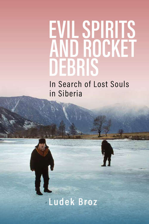 Book cover of Evil Spirits and Rocket Debris: In Search of Lost Souls in Siberia