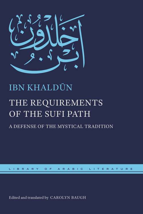 Book cover of The Requirements of the Sufi Path: A Defense of the Mystical Tradition (Library of Arabic Literature #73)