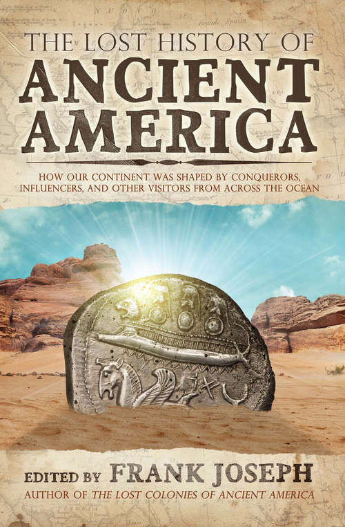 Book cover of The Lost History of Ancient America: How Our Continent was Shaped by Conquerors, Influencers, and Other Visitors from Across the Ocean