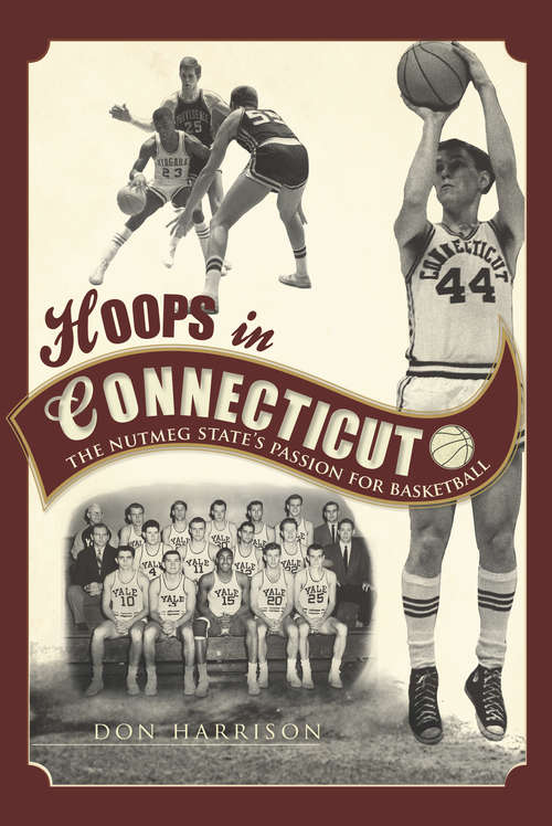 Book cover of Hoops in Connecticut: The Nutmeg State's Passion for Basketball (Sports)