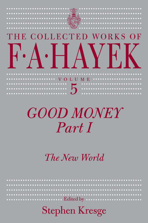 Book cover of Good Money, Part 1: The New World (The Collected Works of F. A. Hayek #5)