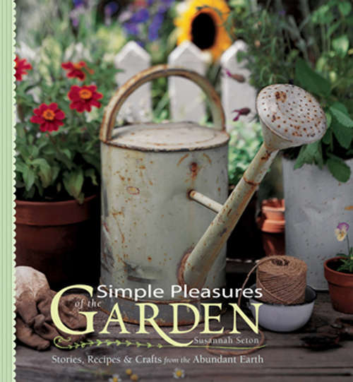 Book cover of Simple Pleasures of the Garden: Stories, Recipes & Crafts from the Abundant Earth (2) (Simple Pleasures Series)