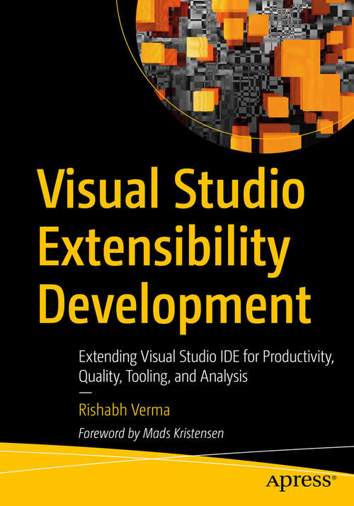 Book cover of Visual Studio Extensibility Development: Extending Visual Studio IDE for Productivity, Quality, Tooling, and Analysis (1st ed.)