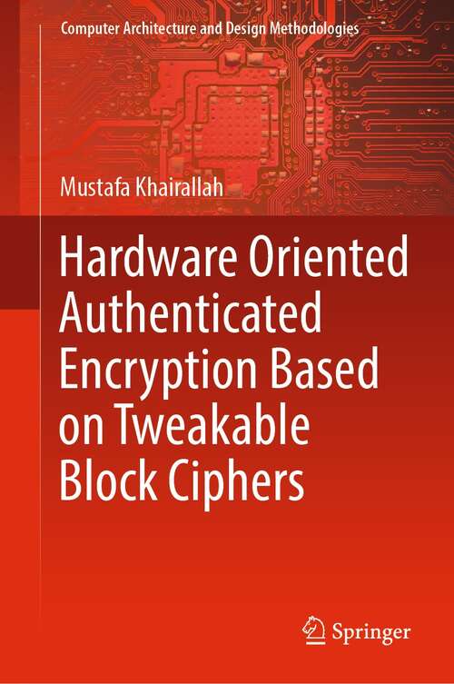 Book cover of Hardware Oriented Authenticated Encryption Based on Tweakable Block Ciphers (1st ed. 2022) (Computer Architecture and Design Methodologies)