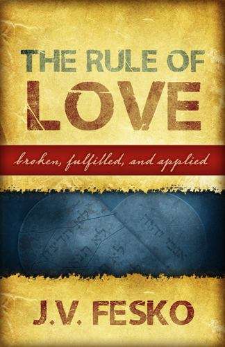 Book cover of The Rule of Love: Broken, Fulfilled, and Applied