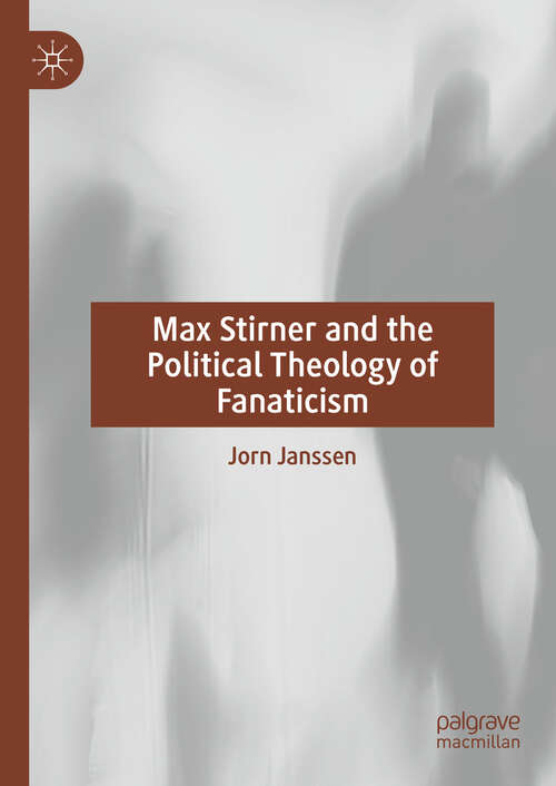 Book cover of Max Stirner and the Political Theology of Fanaticism (2024)