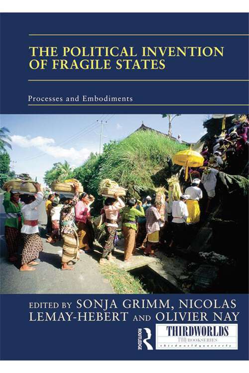 Book cover of The Political Invention of Fragile States: The Power of Ideas (ISSN)
