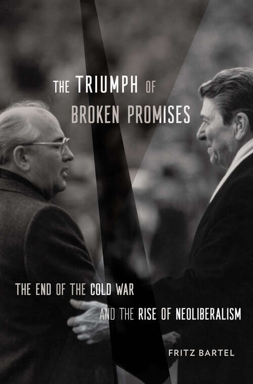 Book cover of The Triumph of Broken Promises: The End of the Cold War and the Rise of Neoliberalism