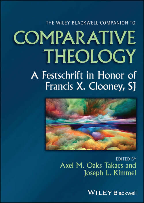 Book cover of The Wiley Blackwell Companion to Comparative Theology: A Festschrift in Honor of Francis X. Clooney, SJ (Wiley Blackwell Companions to Religion)