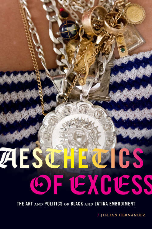 Book cover of Aesthetics of Excess: The Art and Politics of Black and Latina Embodiment