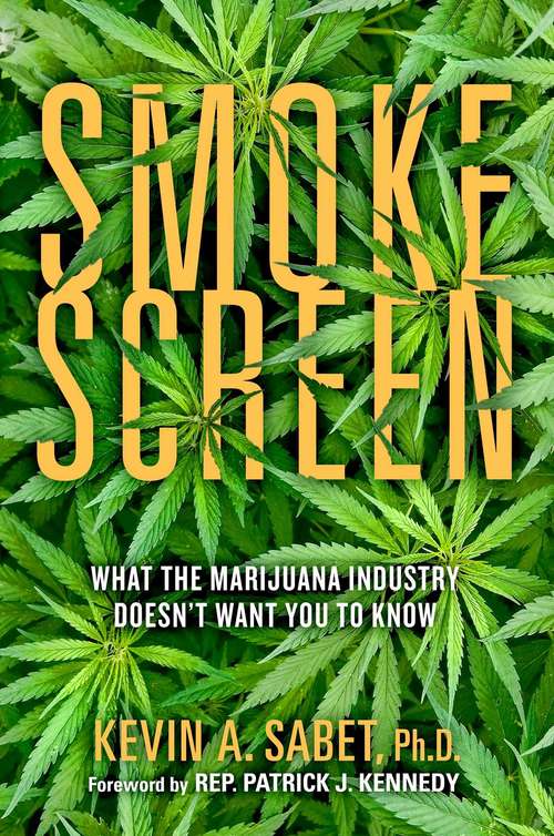 Book cover of Smokescreen: What the Marijuana Industry Doesn't Want You to Know