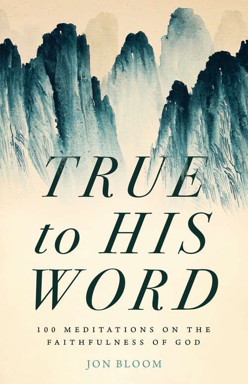 Book cover of True to His Word: 100 Meditations on the Faithfulness of God