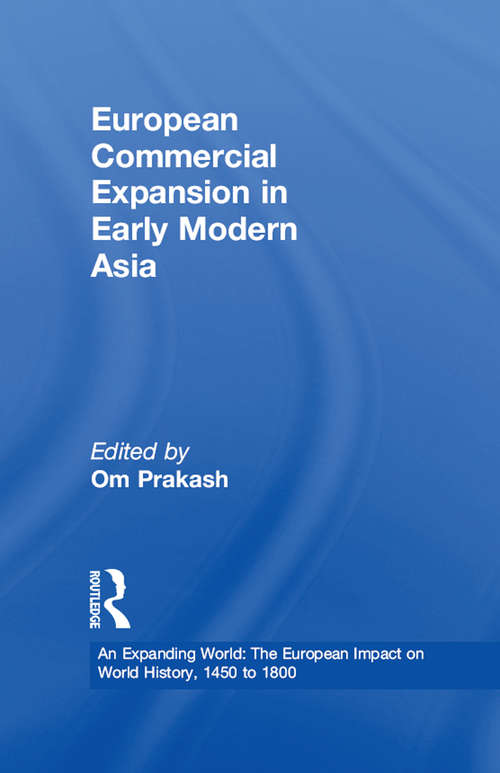 Book cover of European Commercial Expansion in Early Modern Asia (An Expanding World: The European Impact on World History, 1450 to 1800 #10)
