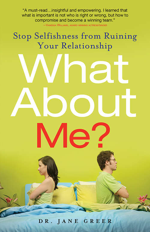 Book cover of What About Me? Stop Selfishness from Ruining Your Relationship