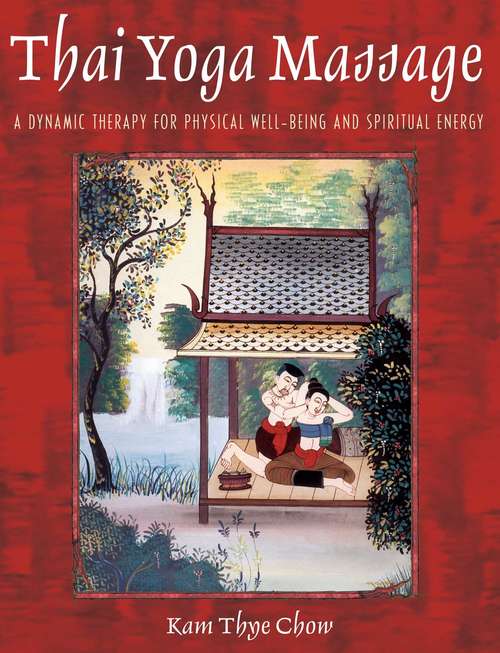 Book cover of Thai Yoga Massage: A Dynamic Therapy for Physical Well-Being and Spiritual Energy