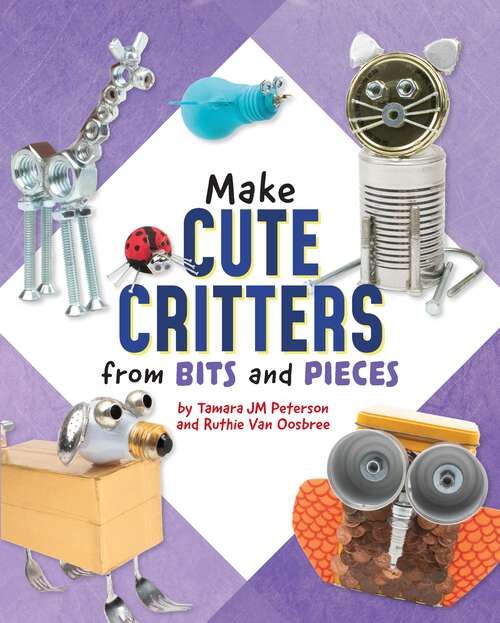 Book cover of Make Cute Critters from Bits and Pieces (Scrap Art Fun Ser.)