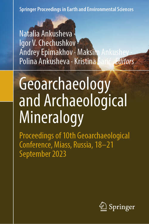 Book cover of Geoarchaeology and Archaeological Mineralogy: Proceedings of 10th Geoarchaeological Conference, Miass, Russia, 18–21 September 2023 (Springer Proceedings in Earth and Environmental Sciences)