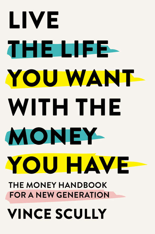 Book cover of Live the Life You Want with the Money You Have: The money handbook for a new generation