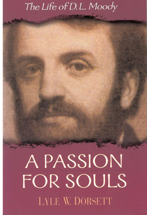 Book cover of A Passion for Souls: The Life of D. L. Moody (New Edition)