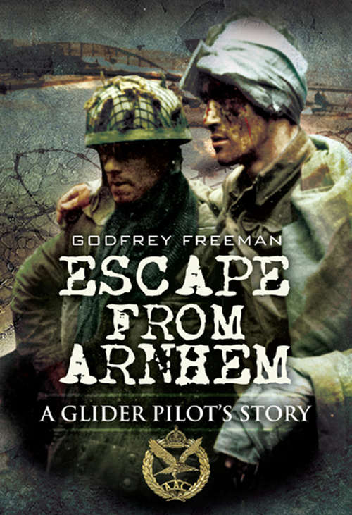 Book cover of Escape from Arnhem: A Glider Pilot’s Story
