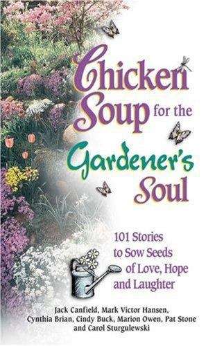 Book cover of Chicken Soup for the Gardener's Soul: 101 Stories to Sow Seeds of Love, Hope and Laughter
