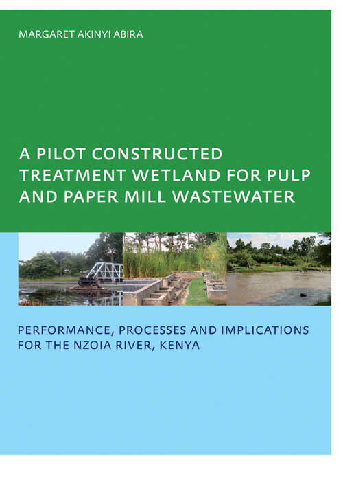 Book cover of A Pilot Constructed Treatment Wetland for Pulp and Paper Mill Wastewater: Performance, Processes and Implications for the Nzoia River, Kenya, UNESCO-IHE PhD