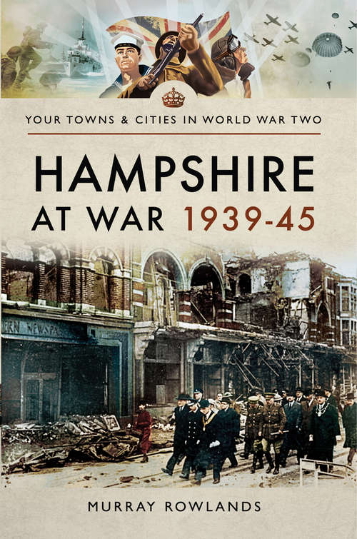 Book cover of Hampshire at War, 1939–45 (Your Towns & Cities in World War Two)