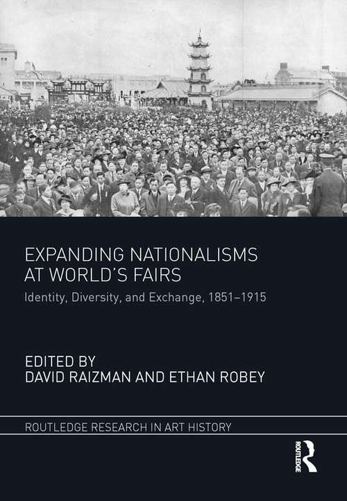 Book cover of Expanding Nationalisms at World's Fairs: Identity, Diversity, and Exchange, 1851-1915 (Routledge Research in Art History)