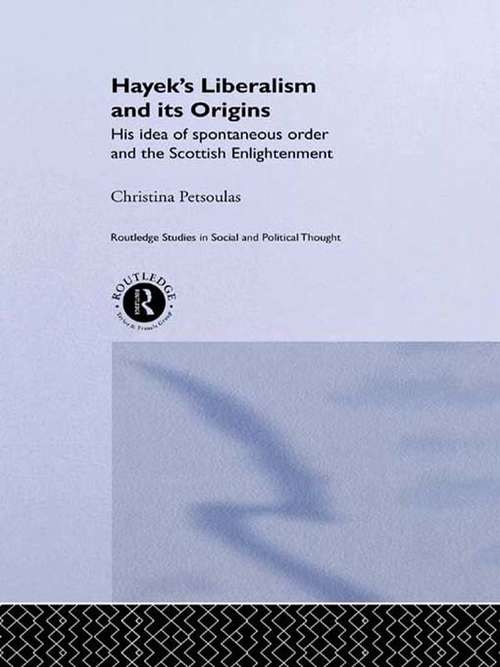 Book cover of Hayek's Liberalism and Its Origins: His Idea of Spontaneous Order and the Scottish Enlightenment (Routledge Studies in Social and Political Thought #25)