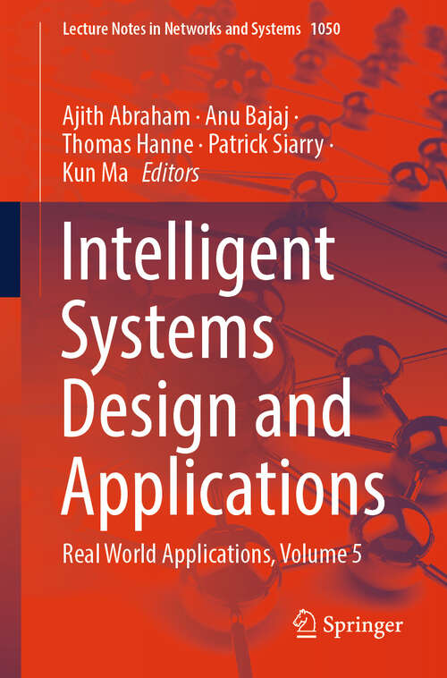 Book cover of Intelligent Systems Design and Applications: Real World Applications, Volume 5 (2024) (Lecture Notes in Networks and Systems #1050)