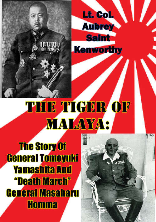 Book cover of The Tiger Of Malaya: The Story Of General Tomoyuki Yamashita And “Death March” General Masaharu Homma [Illustrated Edition]
