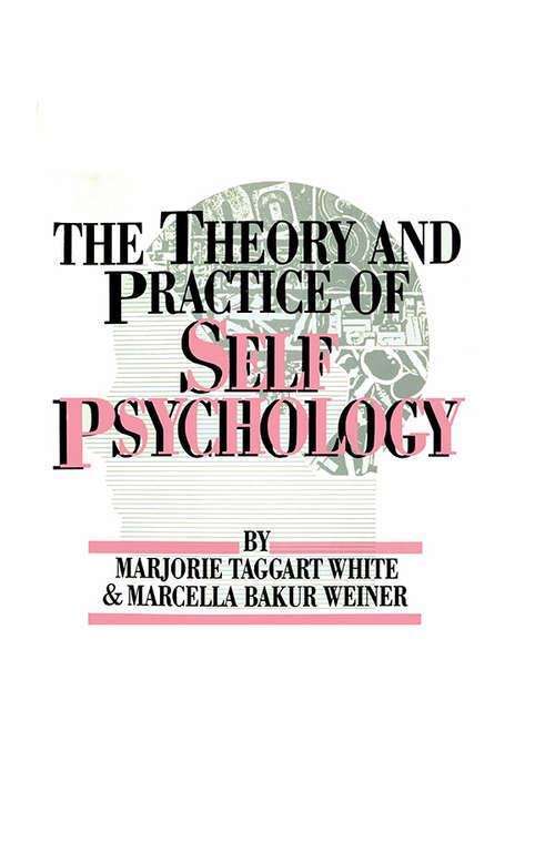 Book cover of White,M. Weiner,M. The Theory And Practice Of Self Psycholog