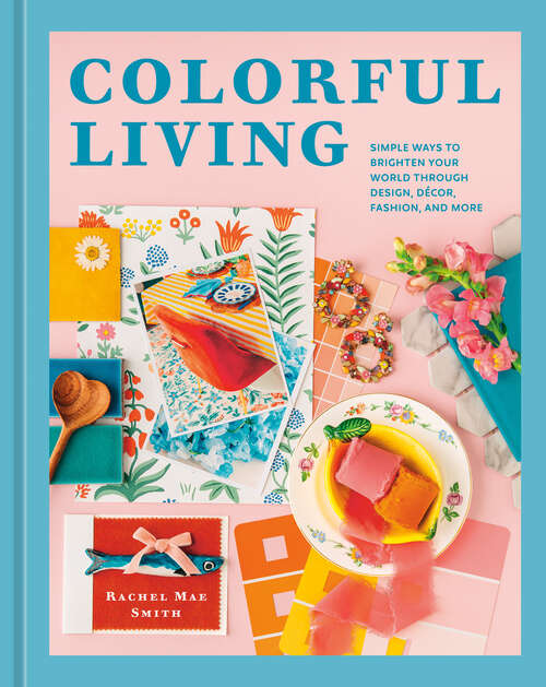 Book cover of Colorful Living: Simple Ways to Brighten Your World through Design, Décor, Fashion, and More