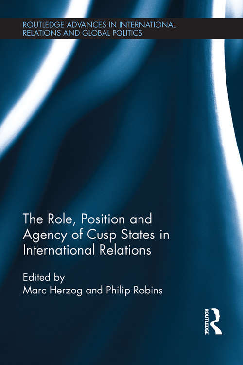 Book cover of The Role, Position and Agency of Cusp States in International Relations (Routledge Advances in International Relations and Global Politics)