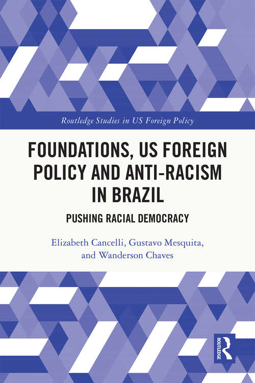 Book cover of Foundations, US Foreign Policy and Anti-Racism in Brazil: Pushing Racial Democracy (Routledge Studies in US Foreign Policy)